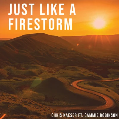 Cammie Robinson/Chris Kaeser Just Like a Firestorm