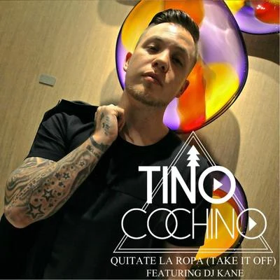 Tino Cochino Quitate La Ropa (Take It Off) [feat. DJ Kane]