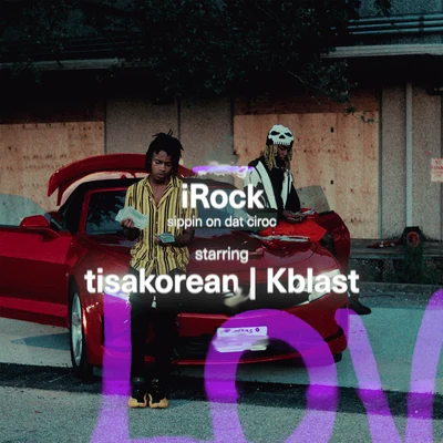 TisaKorean/Kblast iRock (Sippin On Dat Ciroc)