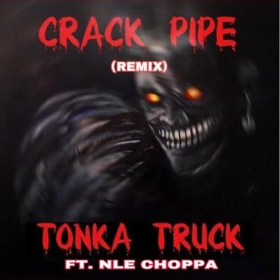 NLE Choppa/Tonka Truck Crack Pipe (Remix) [feat. NLE Choppa]