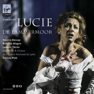 Natalie Dessay/Marc Laho/Yves Saelens/Julien Beaudiment/Nicolas Cavallier/Daniel Zalay Donizetti: Lucie de Lammermoor