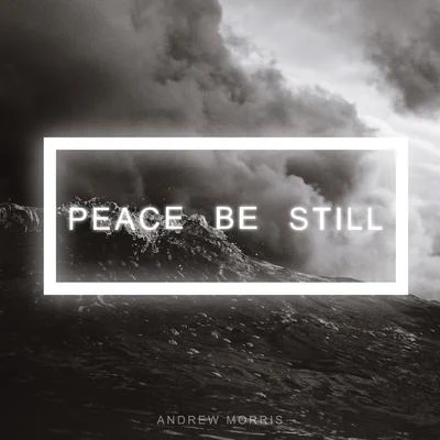 Andrew Morris Peace Be Still