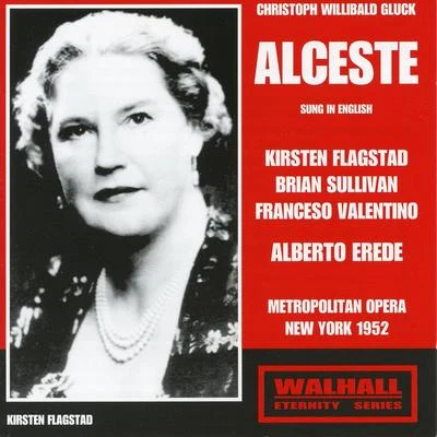 Alberto Erede GLUCK, C.W.: Alceste [Opera] (Flagstad, Sullivan, Valentino, Metropolitan Opera Chorus and Orchestra, Erede) (Sung in English) (1952)