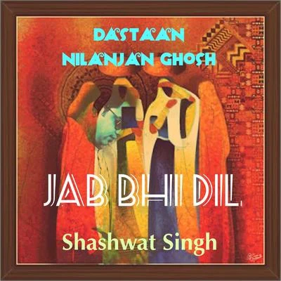 Nilanjan Ghosh/Shashwat Singh Jab Bhi Dil (Dastaan)