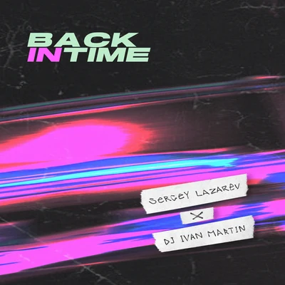 Ivan Martin/Sergey Lazarev Back In Time (feat. DJ Ivan Martin)