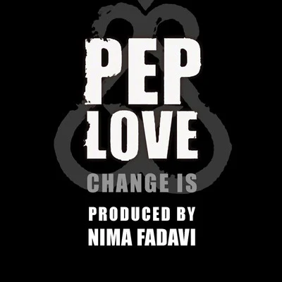 Nima Fadavi/Pep Love Change Is