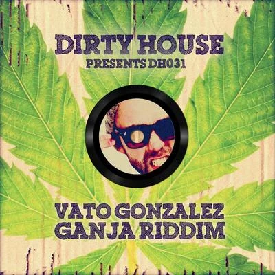 Vato Gonzalez Ganja Riddim