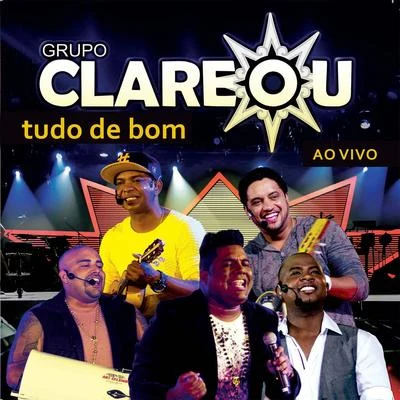 Grupo Clareou Tudo de Bom (Deluxe Edition)