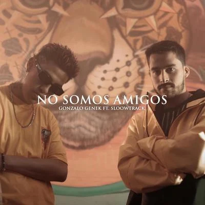 Gonzalo Genek/Sloowtrack No Somos Amigos (feat. Sloowtrack)