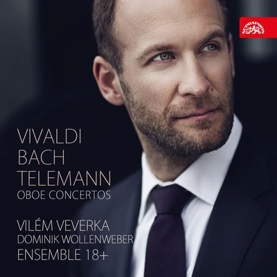 Vilem Veverka/Barbara Maria Willi/Dominik Wollenweber/Ensemble 18+ Vivaldi, Bach, Telemann: Oboe Concertos