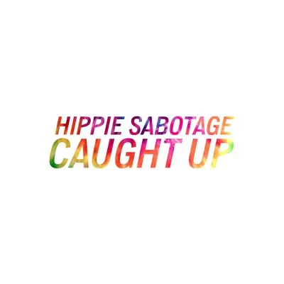 Hippie Sabotage Caught Up