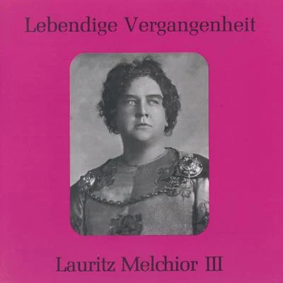 Lauritz Melchior Lebendige Vergangenheit - Lauritz Melchior (Vol.3)