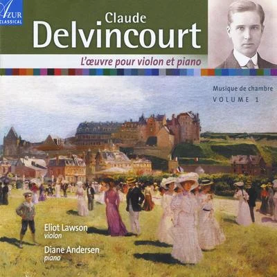 Eliot Lawson/Diane Andersen Claude Delvincourt Chamber Music, Vol. 1