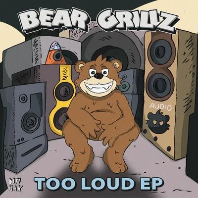 Bear Grillz TOO LOUD EP