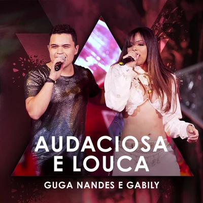 Gabily/Guga Nandes Audaciosa E Louca (Ao Vivo)