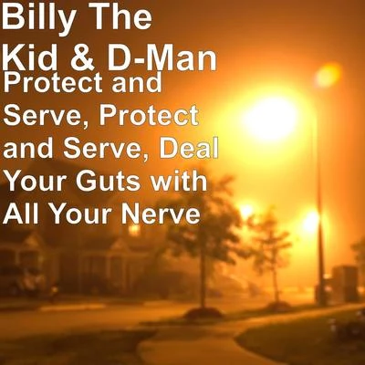 D-man/Billy the Kid Protect and Serve, Protect and Serve, Deal Your Guts with All Your Nerve