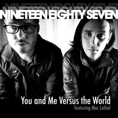 Mac Lethal/Nineteen Eighty Seven You and Me Versus the World (feat. Mac Lethal)