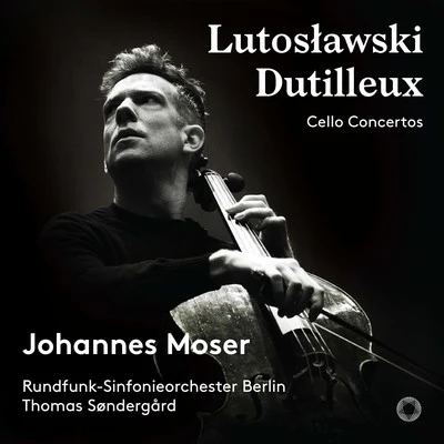 Johannes Moser Lutosławski & Dutilleux: Cello Concertos