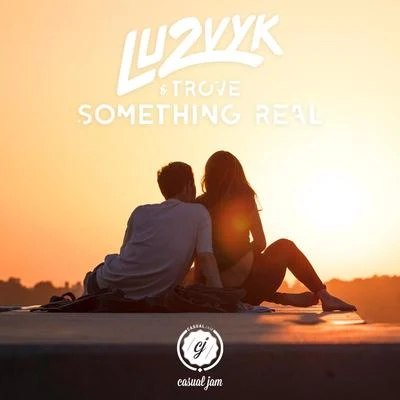 LU2VYK Something Real (feat. Trove)