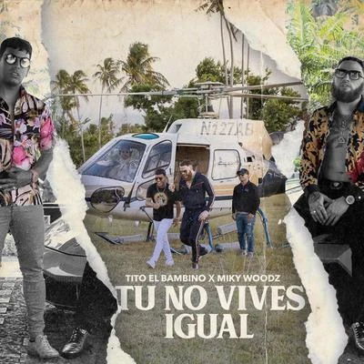 Tito el Bambino/Miky Woodz Tú No Vives Igual