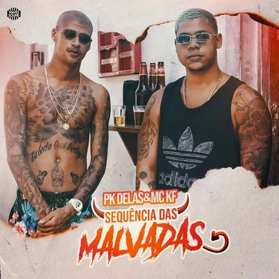 PK Delas/PK Delas &amp; Mc KF/MC KF Sequência das Malvadas