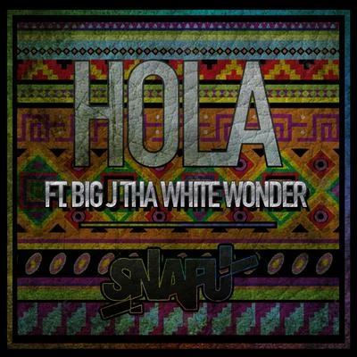 Snafu Hola (ft. Big J tha White Wonder)