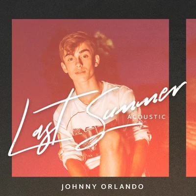 Johnny Orlando Last Summer (Acoustic)