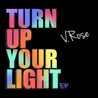 V. Rose Turn Up Your Light - EP