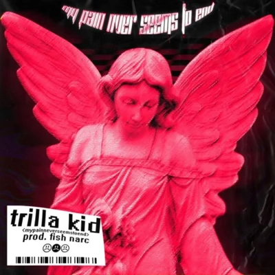 Trilla Kid My Pain Never Seems To End