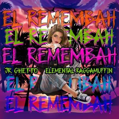 JrGhetto/Elemental Raggamuffin El Remembah