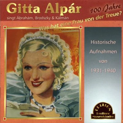 Gitta Alpar Was hat eine Frau von der Treue (100 Jahre)