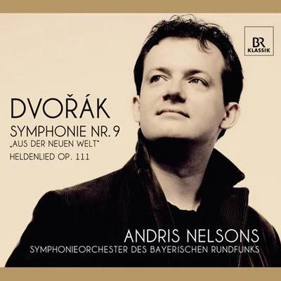 Andris Nelsons DVORAK, A.: Symphony No. 9, From the New WorldA Hero's Song (Bavarian Radio Symphony, Nelsons)