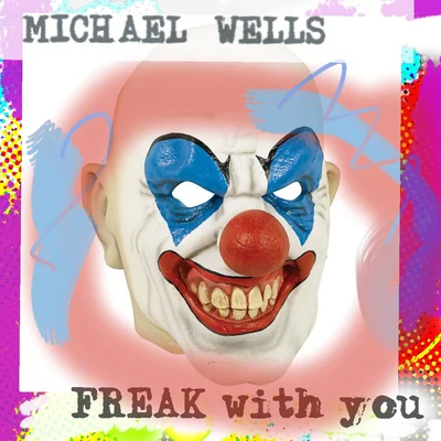 Michael Wells Freak With You