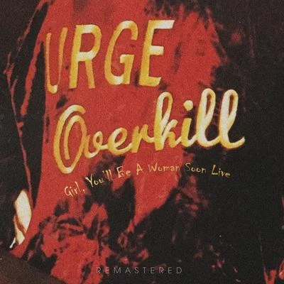 Urge Overkill Girl, Youll Be a Woman Soon Live - Remastered (Live: The Phoenix, Toronto 25 Oct 95)