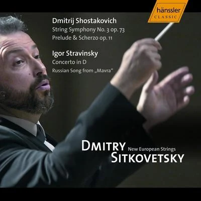 New European Strings Chamber Orchestra/Dmitry Sitkovetsky Shostakovich: Prelude and Scherzo, Op. 11 & String Symphony No. 3 - Stravinsky: Concerto in D Major & Mavra