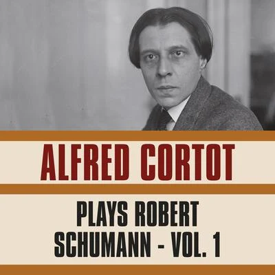 Alfred Cortot Plays Robert Schumann, Vol. 1