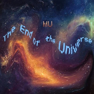 MU The End of the Universe