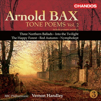 BBC Philharmonic Orchestra BAX: Tone Poems, Vol. 2 (Handley) - Northern Ballads Nos. 1-3Into the TwilightThe Happy ForestRed AutumnNympholept