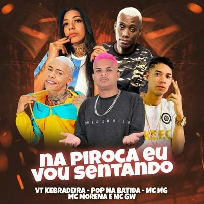 Vt Kebradeira/Mc Mg/Pop Na Batida Na Piroca Eu Vou Sentando (feat. Mc Gw & Mc Morena)