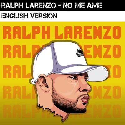 Ralph Larenzo No Me Ame