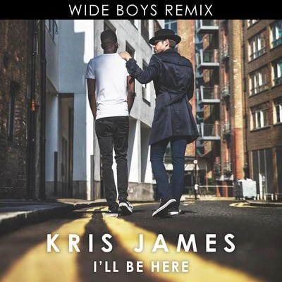 Wideboys/Kris James Ill Be Here (Wideboys Remix)