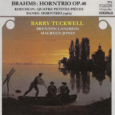 Barry Tuckwell BRAHMS, J.: Trio for Violin, Horn and Piano, Op. 40KOECHLIN, C.: 4 Petites piecesBANKS, D.: Horn Trio (Tuckwell, Langbein, Jones)