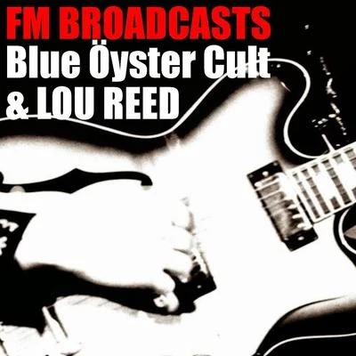 Lou Reed/Blue Oyster Cult FM Broadcasts Blue Öyster Cult & Lou Reed