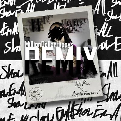 Million Dollar Hippys/Angela Mazzanti/Highrise #ShowEmAll (Mdh Remix)