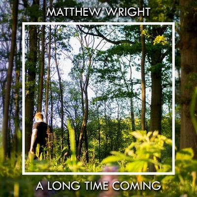 Matthew Wright A Long Time Coming