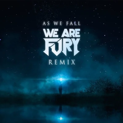 WE ARE FURY As We Fall (We Are Fury Remix)