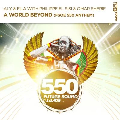 Philippe El Sisi/Aly &amp; Fila/Omar Sherif A World Beyond (FSOE550 Anthem)