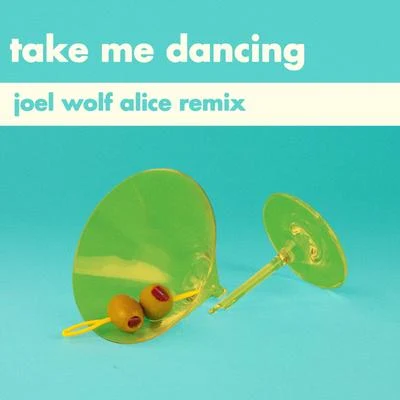 Will Joseph Cook Take Me Dancing (Joel Wolf Alice Remix)