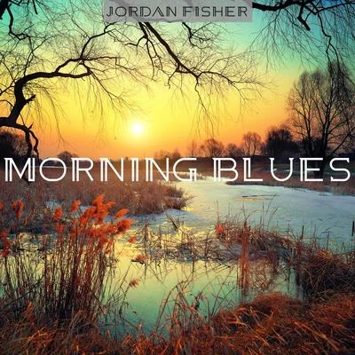 Jordan Fisher Morning Blues