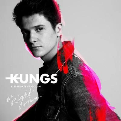 Kungs Be Right Here